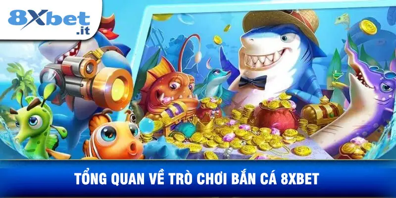 Tổng Quan Về Trò Chơi Bắn Cá 8xbet