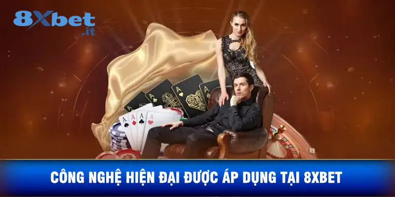 Công Nghệ Hiện Đại Được Áp Dụng Tại 8xbet