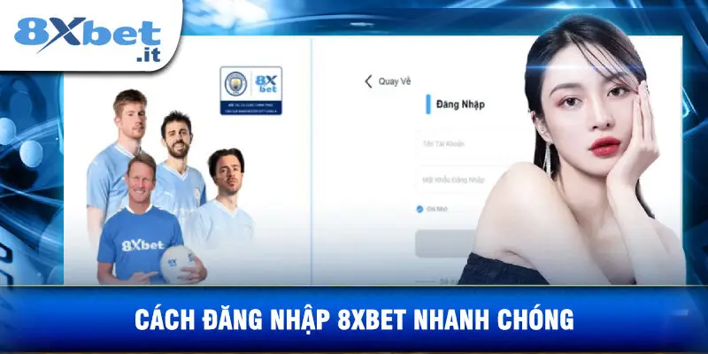 Cách Đăng Nhập 8XBET Nhanh Chóng
