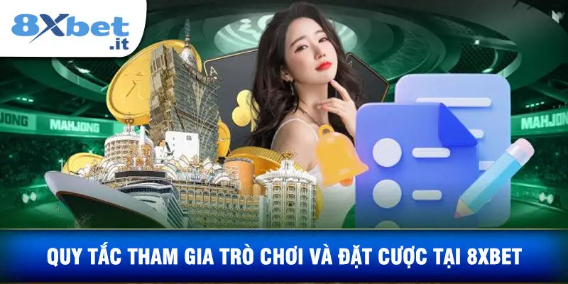 Quy Tắc Tham Gia Trò Chơi Và Đặt Cược Tại 8XBET