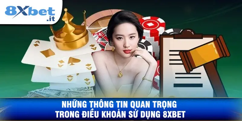 Những Thông Tin Quan Trọng Trong Điều Khoản Sử Dụng 8XBET