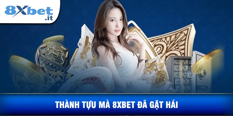 Thành Tựu Mà 8xbet Đã Gặt Hái