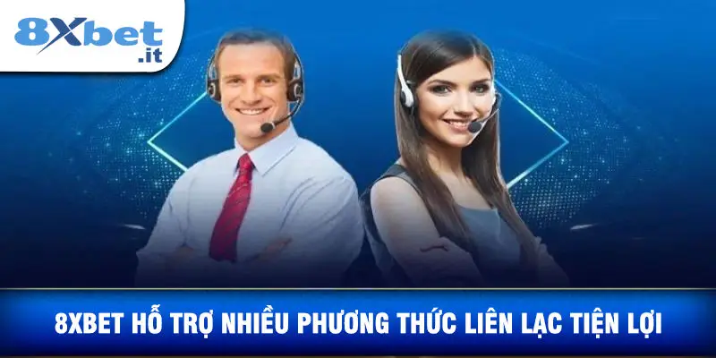 8XBET Hỗ Trợ Nhiều Phương Thức Liên Lạc Tiện Lợi