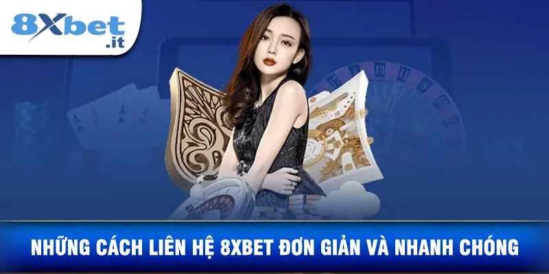 Những Cách Liên Hệ 8XBET Đơn Giản Và Nhanh Chóng