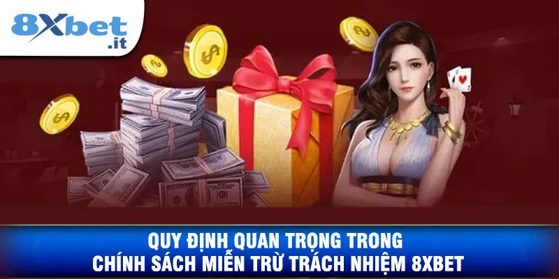 Quy Định Quan Trọng Trong Chính Sách Miễn Trừ Trách Nhiệm 8XBET