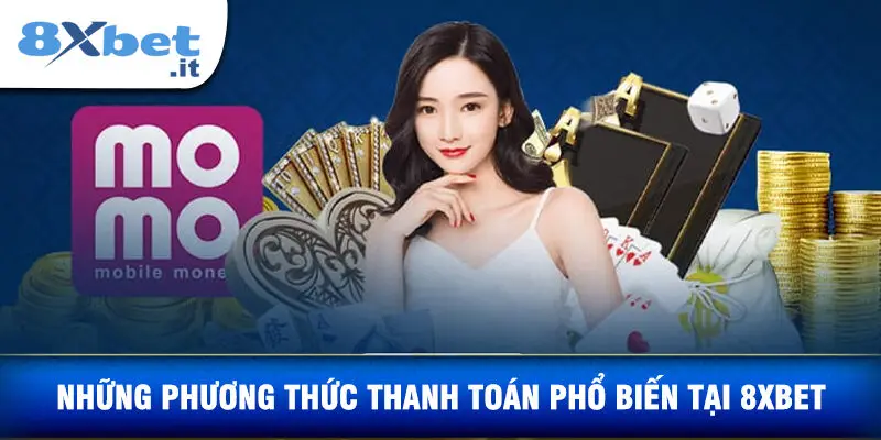 Những Phương Thức Thanh Toán Phổ Biến Tại 8xbet