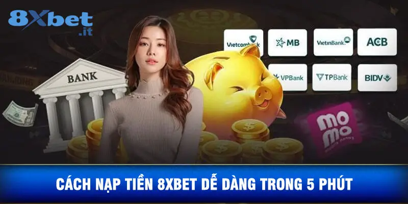 Cách Nạp Tiền 8xbet Dễ Dàng Trong 5 Phút