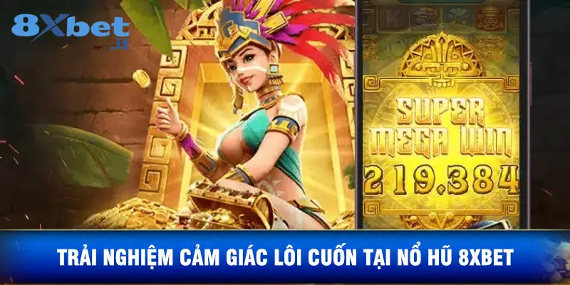 Trải Nghiệm Cảm Giác Lôi Cuốn Tại Nổ Hũ 8xbet
