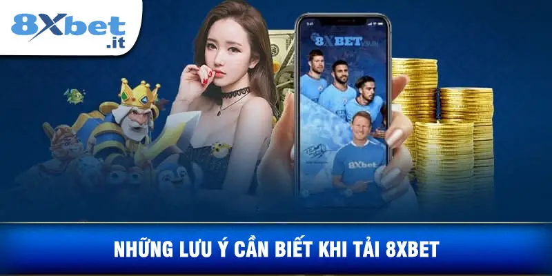 Những Lưu Ý Cần Biết Khi Tải 8xbet