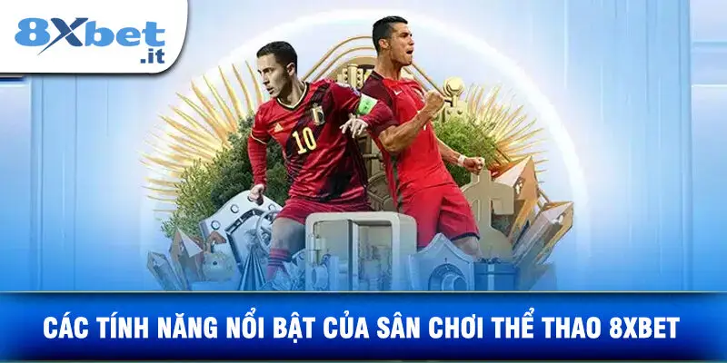 Các Tính Năng Nổi Bật Của Sân Chơi Thể Thao 8xbet