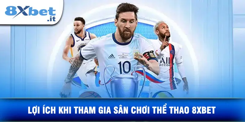 Lợi Ích Khi Tham Gia Sân Chơi Thể Thao 8xbet