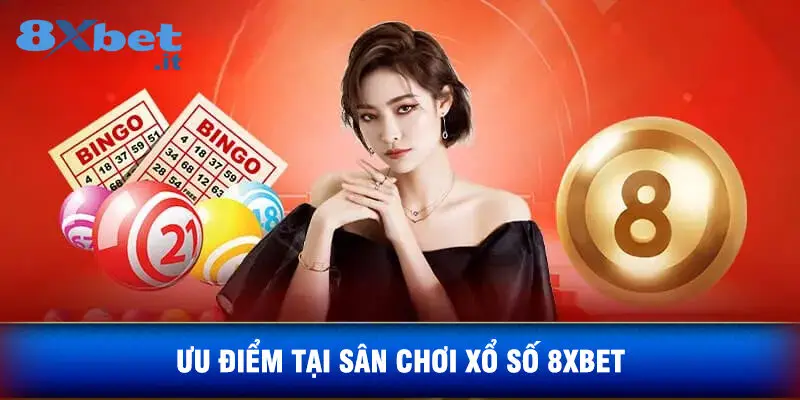 Ưu Điểm Tại Sân Chơi Xổ Số 8xbet