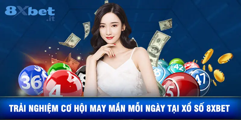 Trải Nghiệm Cơ Hội May Mắn Mỗi Ngày Tại Xổ Số 8XBET 